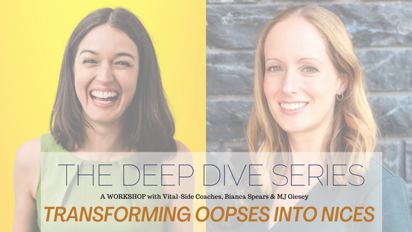 Deep Dive Call: Transforming OOPSes into NICEs with Vital-Side Coaches, MJ & Bianca